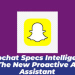 Snapchat Specs Intelligence: The New Proactive AI Assistant