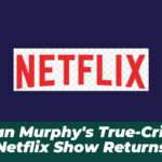 Ryan Murphy’s True-Crime Netflix Show Returns