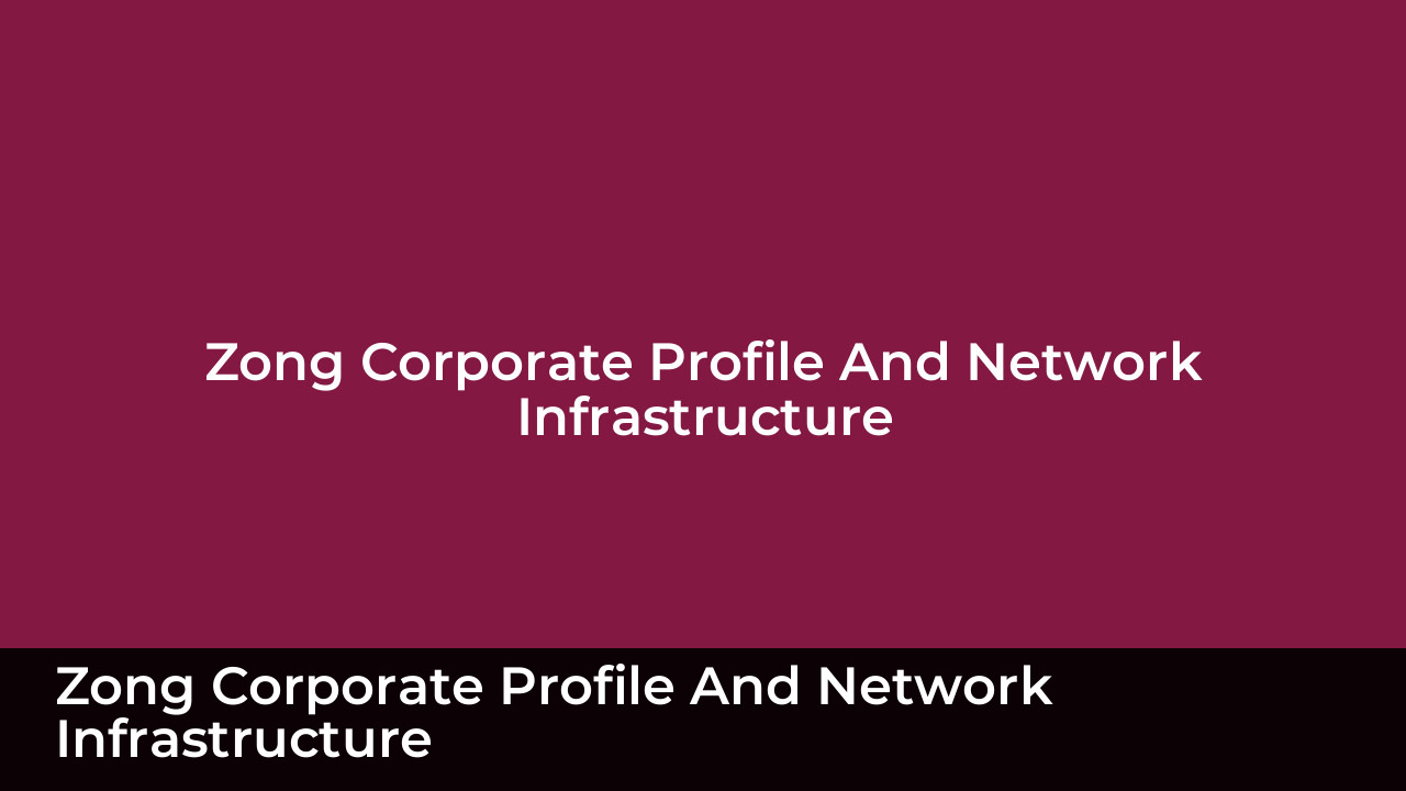 Zong vs Onic Internet Packages: Which Network Wins in 2026? 5 Zong Corporate Profile and Network Infrastructure