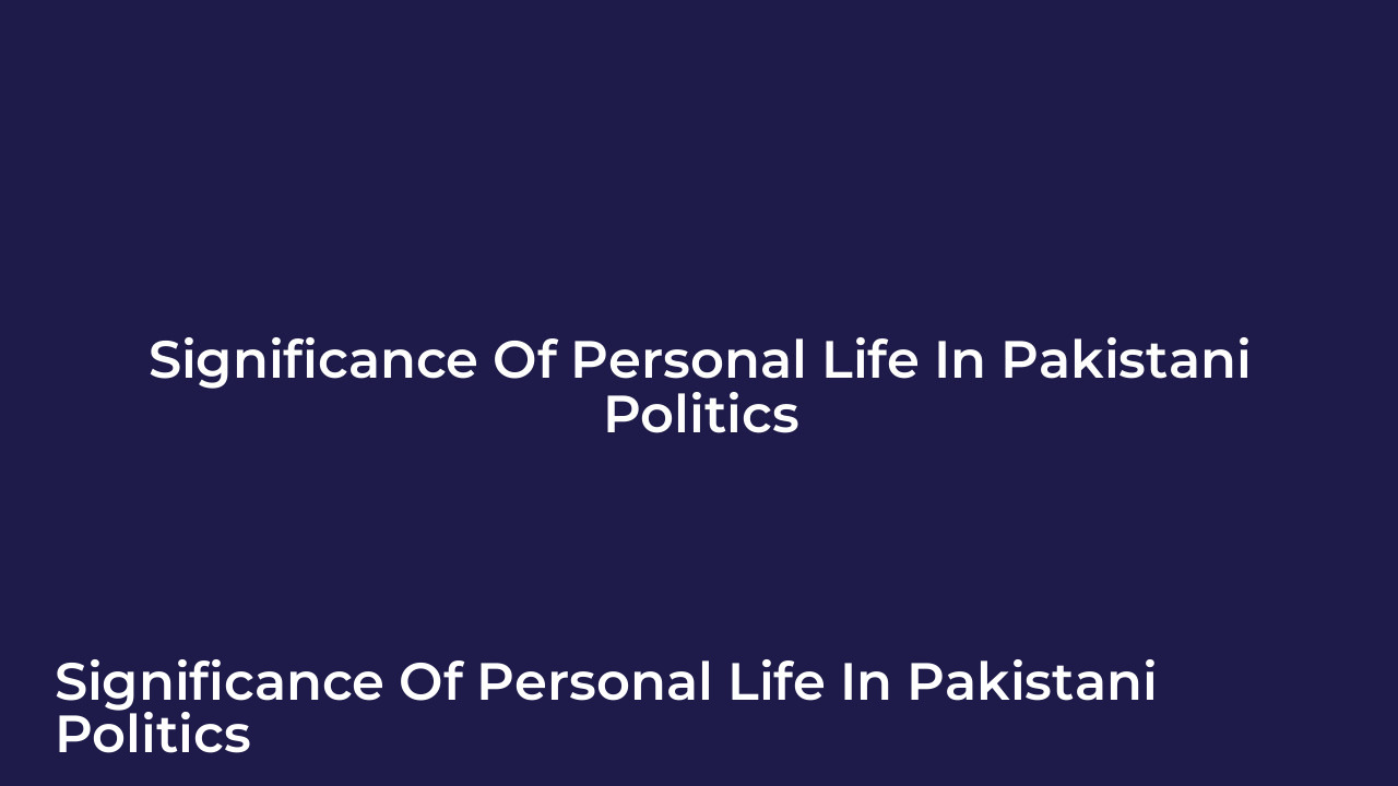 Who Is Imran Khan Wife? Marital History and Public Roles Explained 6 Significance of Personal Life in Pakistani Politics