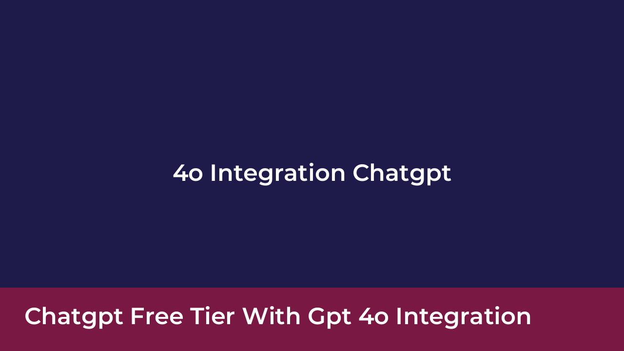 ChatGPT Free Tier With GPT 4o Integration