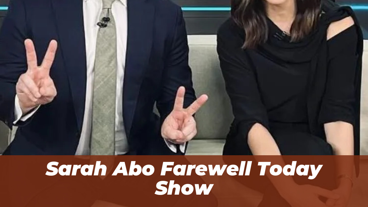 Sarah Abo Leaving Today Show: Her 2026 Exit & Replacements 1 Sarah Abo Farewell Today Show