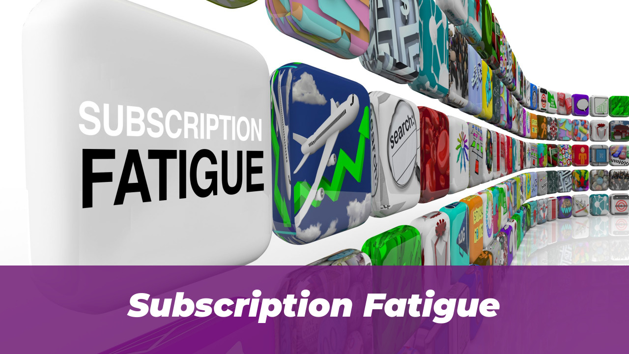 Subscription Fatigue