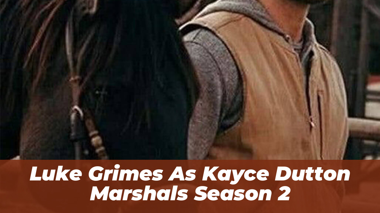 Marshals Season 2: Luke Grimes Addresses Yellowstone Crossover 1 Luke Grimes As Kayce Dutton Marshals Season 2
