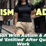 Woman With Autism & ADHD Called ‘Entitled’ After Quitting Work