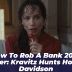 How to Rob a Bank 2026 Trailer: Kravitz Hunts Hoult & Davidson
