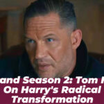 MobLand Season 2: Tom Hardy on Harry’s Radical Transformation
