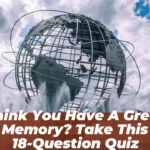 Think You Have a Great Memory? Take This 18-Question Quiz
