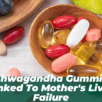 Ashwagandha Gummies Linked to Mother’s Liver Failure