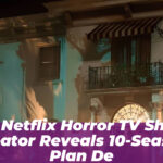 Hit Netflix Horror TV Show Creator Reveals 10-Season Plan De