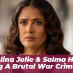 Angelina Jolie & Salma Hayek Bring a Brutal War Crime Mo