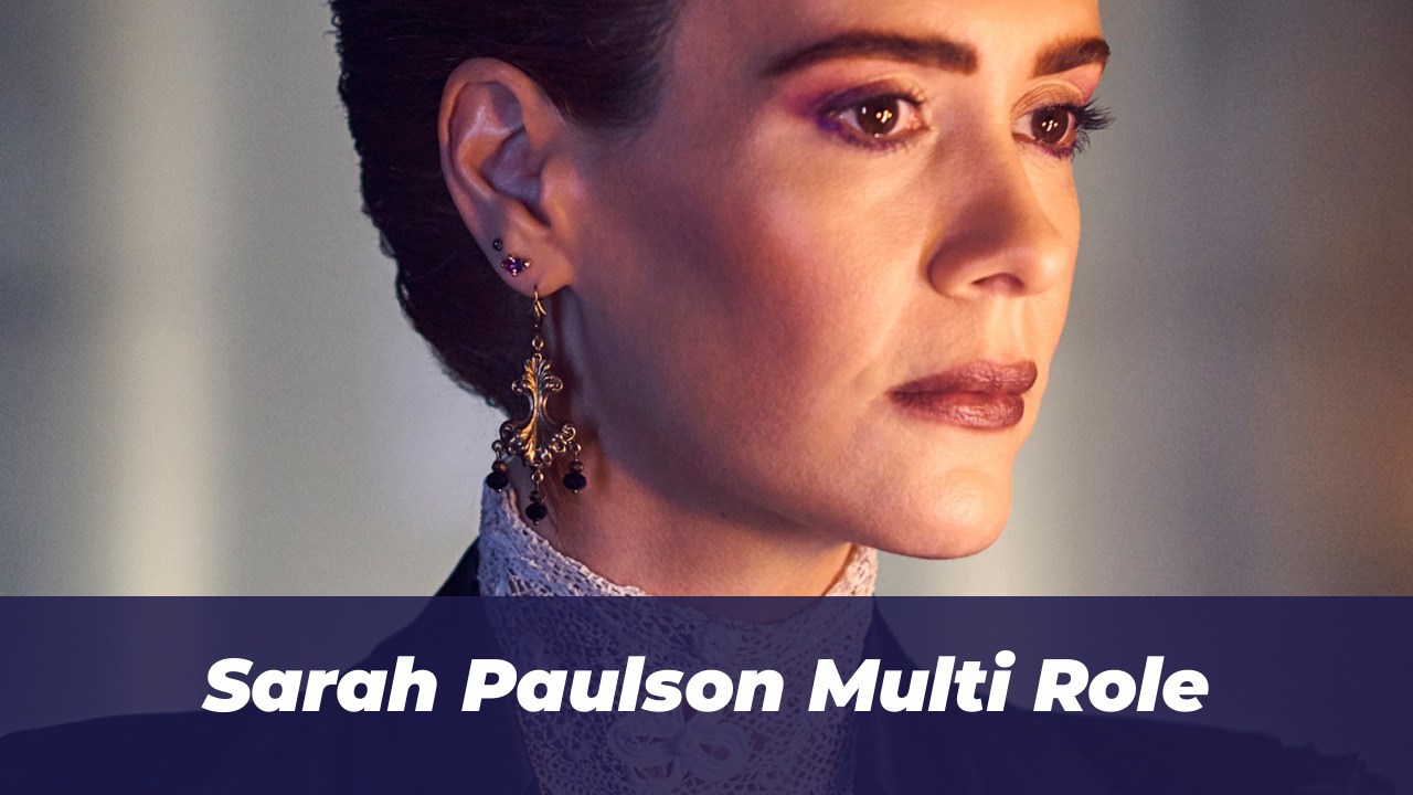Sarah Paulson Multi Role