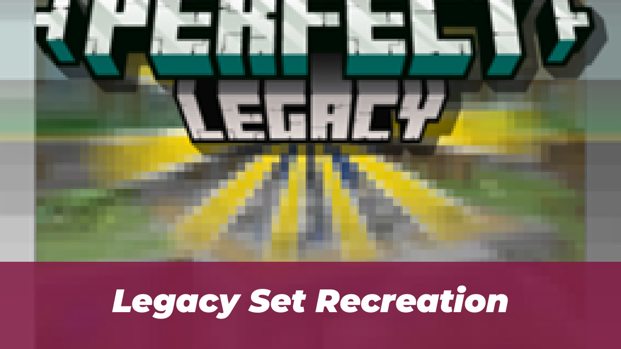 Legacy Set Recreation