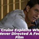 Tom Cruise Explains Why He Has Never Directed a Feature Film