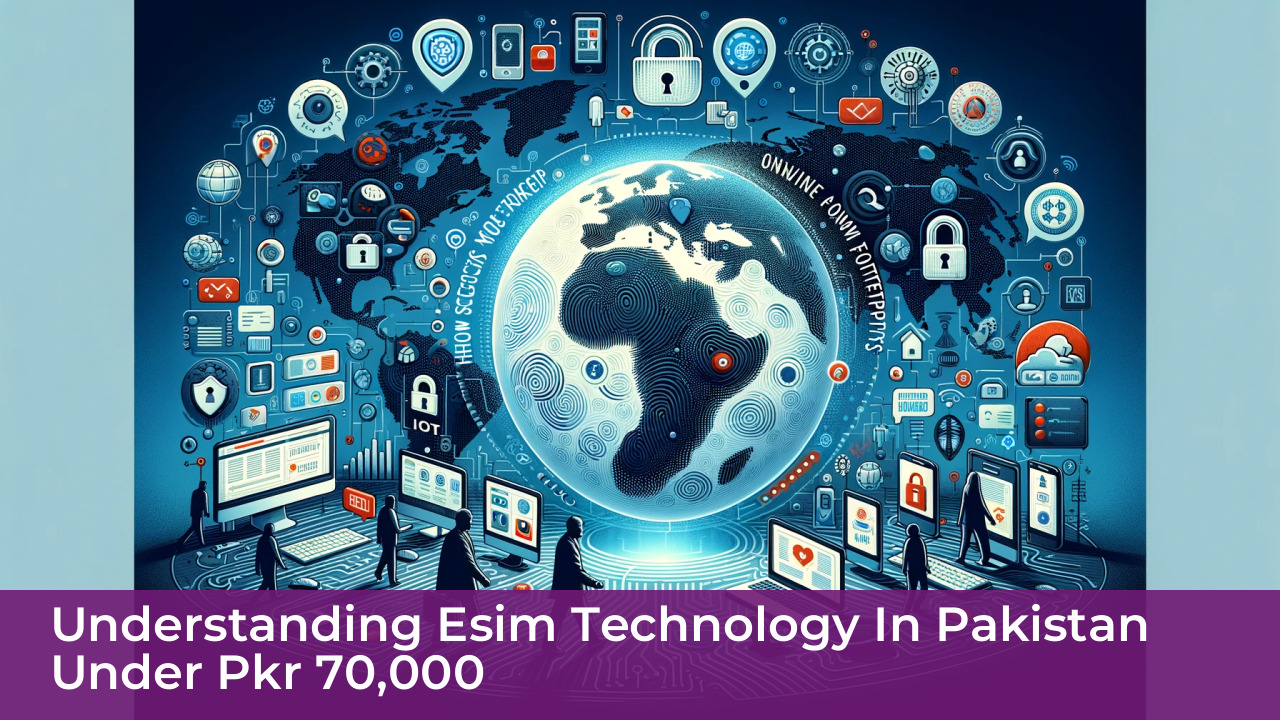 Best eSIM Mobile Phones Under PKR 70,000 in Pakistan 5 Understanding eSIM Technology in Pakistan Under PKR 70,000