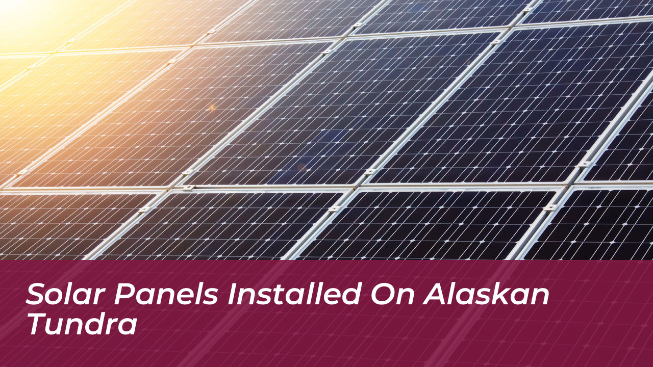 Solar Panels Installed on Alaskan Tundra
