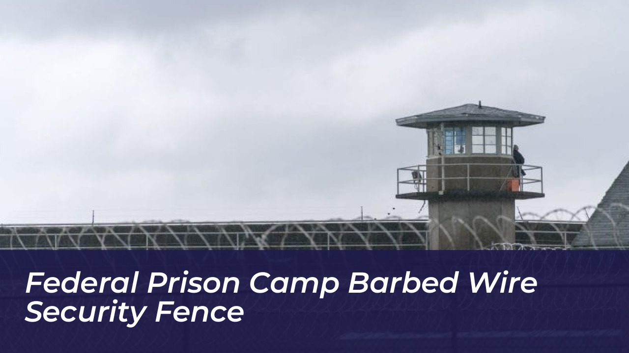Federal Prison Camp barbed wire security fence