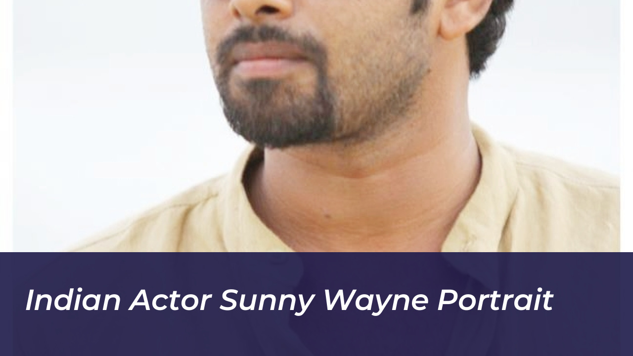 Sunny Wayne Biography: Age, Wife, Height, Movies & Net Worth 4 Indian Actor Sunny Wayne Portrait